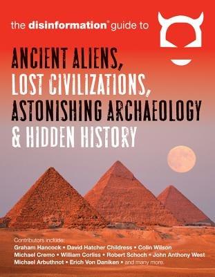 Disinformation Guide to Ancient Aliens, Lost Civilizations, Astonishing Archaeology and Hidden History - cover
