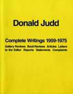 Donald Judd: Complete Writings 1959-1975: Gallery Reviews · Book Reviews · Articles · Letters to the Editor · Reports · Statements · Complaints