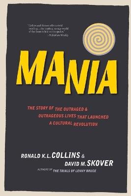 Mania: The Story of the Outraged & Outrageous Lives That Launched a Cultural Revolution - Ronald K L Collins,David M Skover - cover