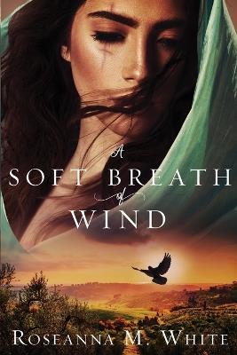 A Soft Breath of Wind - Roseanna M White - cover