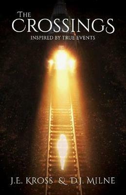 The Crossings: Inspired by True Events - J E Kross,D J Milne - cover