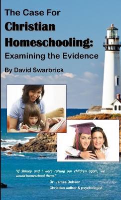 The Case For Christian Homeschooling - David Swarbrick - cover