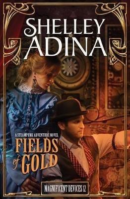 Fields of Gold: A steampunk adventure novel - Shelley Adina - cover
