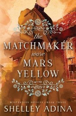 The Matchmaker Wore Mars Yellow - Shelley Adina - cover