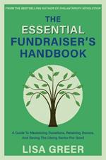 The Fundraiser's Handbook: A Guide to Maximizing Donations, Retaining Donors, and Saving the Giving Sector for Good