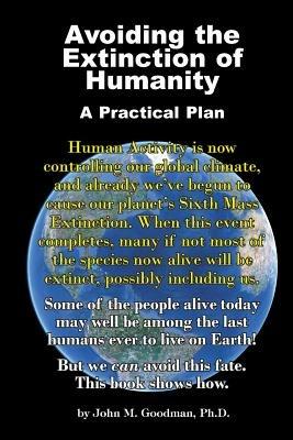 Avoiding the Extinction of Humanity: A Practical Plan - John M Goodman - cover