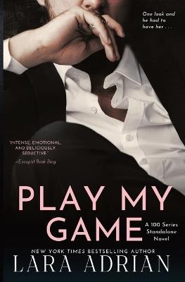 Play My Game: A Steamy Enemies to Lovers Romance - Lara Adrian - cover