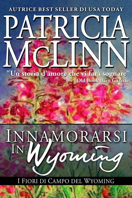 Innamorarsi in Wyoming, I Fiori di Campo del Wyoming - Patricia McLinn - ebook