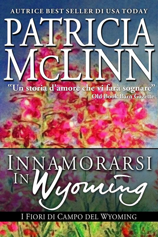 Innamorarsi in Wyoming, I Fiori di Campo del Wyoming - Patricia McLinn - ebook