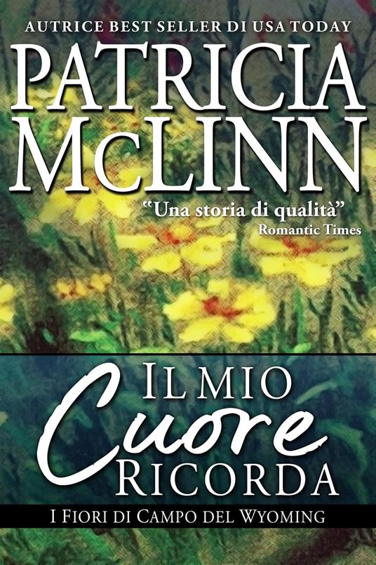 Il Mio Cuore Ricorda, I Fiori di Campo del Wyoming - Patricia McLinn - ebook