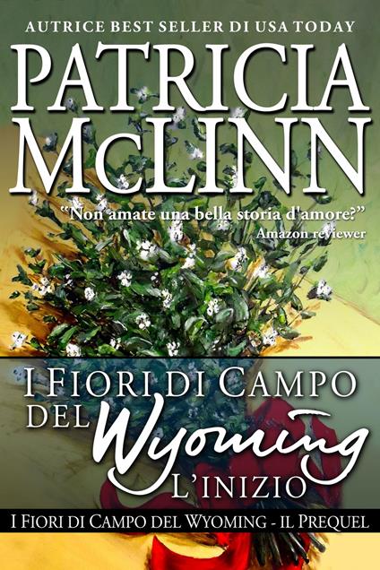 I Fiori di Campo del Wyoming: L'Inizio - Patricia McLinn - ebook