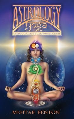 Astrology Yoga: Cosmic Cycles of Transformation - Mehtab Benton - cover