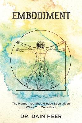 Embodiment: The Manual You Should Have Been Given When You Were Born - Dain Heer - cover