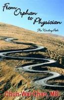 From Orphan to Physician: The Winding Path - Chun-Wai Chan MD-Mph - cover
