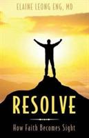 Resolve: How Faith Becomes Sight - Elaine Leong Eng - cover