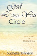 God Loves You Circle: Short Stories of Christian Living