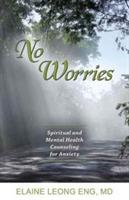 No Worries: Spiritual and Mental Health Counseling for Anxiety - Elaine Leong Eng - cover