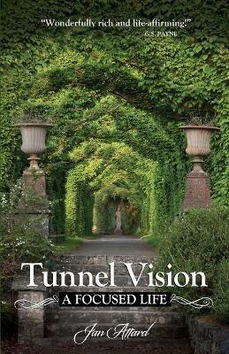 Tunnel Vision: A Focused Life - Jan Attard - cover