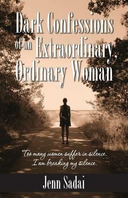 Dark Confessions of an Extraordinary, Ordinary Woman - Jenn Sadai - cover