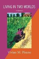 Living in Two Worlds: A Memoir - Vivian M Pisano - cover