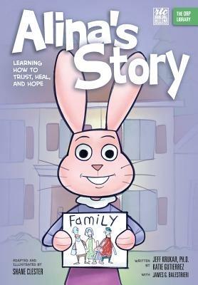 Alina's Story: Learning How to Trust, Heal, and Hope (The ORP Library) - Jeff Krukar,James Balestrieri - cover