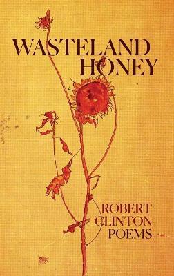 Wasteland Honey: Poems - Robert Clinton - cover