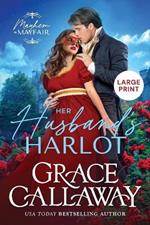 Her Husband's Harlot (Large Print): A Steamy Marriage of Convenience Regency Romance