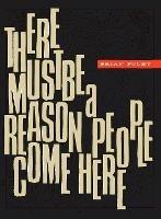 There Must Be a Reason People  Come Here - Brian Foley - cover