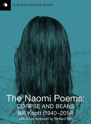 The Naomi Poems: Corpse and Beans - Bill Knott - cover