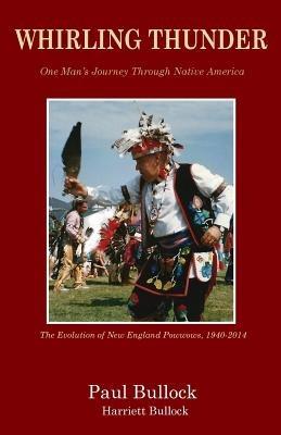 Whirling Thunder ONe Man's Journey Through Native America - Paul Bullock,Harriett Bullock - cover