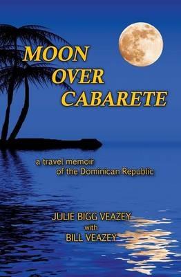 Moon Over Cabarete - Julie Bigg Veazey,Bill Veazey - cover