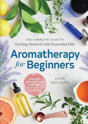 Aromatherapy for Beginners - Anne Kennedy - cover
