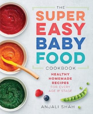 Super Easy Baby Food Cookbook - Anjali Shah - cover
