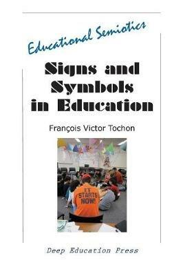 Signs and Symbols in Education: Educational Semiotics - Francois Victor Tochon - cover