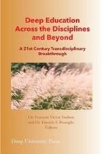 Deep Education Across the Disciplines and Beyond: A 21st Century Transdisciplinary Breakthrough