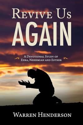 Revive Us Again - A Devotional Study of Ezra, Nehemiah and Esther - Warren A Henderson - cover