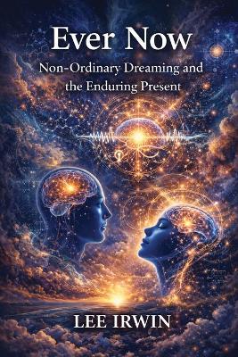 Ever Now: Non-Ordinary Dreaming and the Enduring Present - Lee Irwin - cover