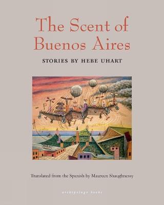 The Scent of Buenos Aires - Hebe Uhart,Maureen Shaughnessy - cover