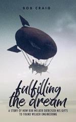 Fulfilling the Dream: A Story of How Bob Welker Exercised His Gifts to Found Welker Engineering