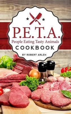 People Eating Tasty Animals: Cookbook - Robert Arlen - cover