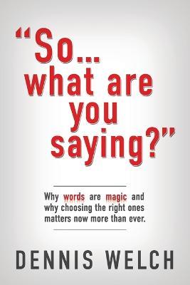 So...What Are You Saying? - Dennis Welch - cover