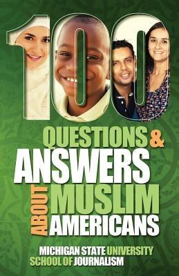 100 Questions and Answers About Muslim Americans with a Guide to Islamic Holidays - Michigan State School of Journalism - cover