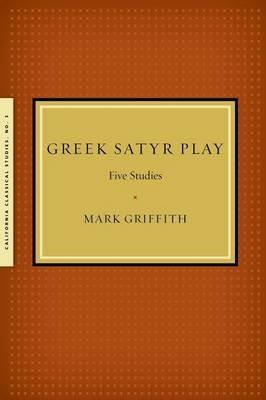 Greek Satyr Play: Five Studies - Mark Griffith - cover