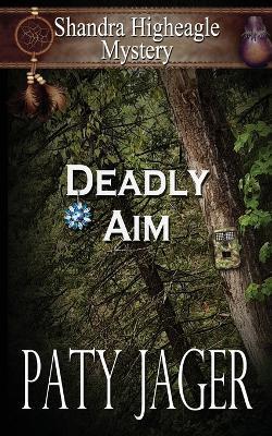 Deadly Aim: A Shandra Higheagle Mystery - Paty Jager - cover