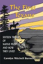 The First Texans: Sixteen Tribes of Native Peoples and How They Lived