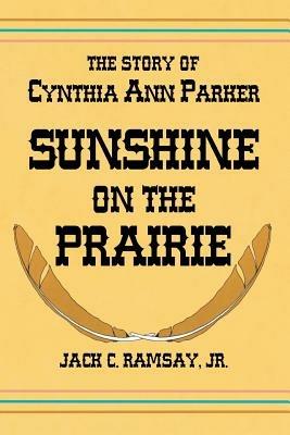 Sunshine on the Prairie: The Story of Cynthia Ann Parker - Jack C Ramsay - cover