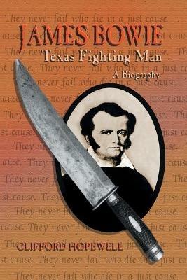 James Bowie: Texas Fighting Man - Clifford Hopewell - cover