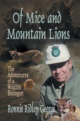 Of Mice and Mountain Lions: The Adventures of a Wildlife Biologist - Ronnie R George - cover