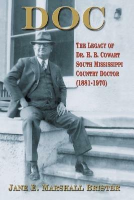 Doc: The Legacy of Dr. H.B. Cowart - South Mississippi Country Doctor 1881-1970 - Jane E Marshall Brister - cover