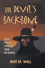 The Devil's Backbone: Ghost Stories from the Texas Hill Country